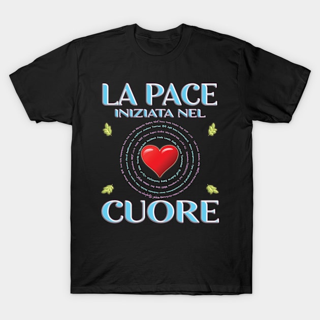 La Pace Initiata Nel Cuore - Italian Version T-Shirt by madrigenum